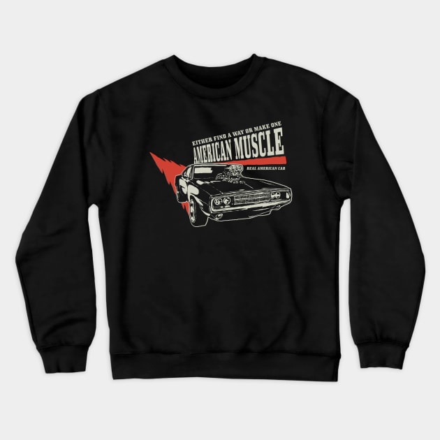 Either Find a Way or Make One: American Muscle Car Design Crewneck Sweatshirt by Jarecrow 